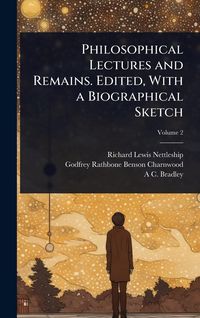 Produktbild: Philosophical Lectures and Remains. Edited, With a Biographical Sketch