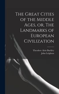 Produktbild: The Great Cities of the Middle Ages, or, The Landmarks of European Civilization