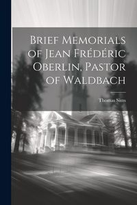 Produktbild: Brief Memorials of Jean Fr&eacute;d&eacute;ric Oberlin, Pastor of Waldbach