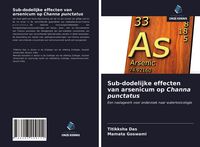 Produktbild: Sub-dodelijke effecten van arsenicum op Channa punctatus