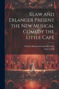Produktbild: Klaw and Erlanger Present the New Musical Comedy the Little Caf&eacute;