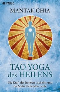 Tao Yoga des Heilens Mantak Chia