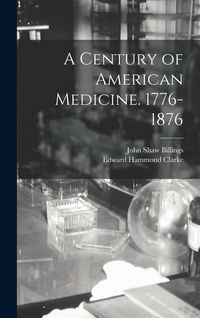 Produktbild: A Century of American Medicine. 1776-1876