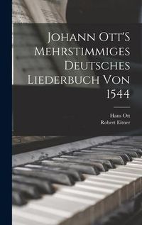 Produktbild: Johann Ott'S Mehrstimmiges Deutsches Liederbuch Von 1544