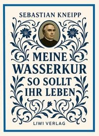 Produktbild: Sebastian Kneipp: Meine Wasserkur / So sollt ihr leben