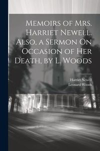Produktbild: Memoirs of Mrs. Harriet Newell. Also, a Sermon On Occasion of Her Death, by L. Woods