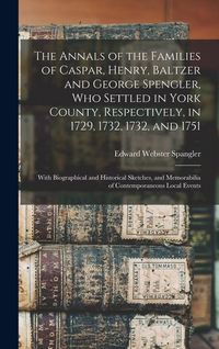 Produktbild: The Annals of the Families of Caspar, Henry, Baltzer and George Spengler, who Settled in York County, Respectively, in 1729, 1732, 1732, and 1751