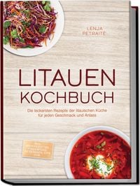 Produktbild: Litauen Kochbuch: Die leckersten Rezepte der litauischen K&uuml;che f&uuml;r jeden Geschmack und Anlass - inkl. Brotrezepten, Fingerfood, Getr&auml;nken, Dips uvm.