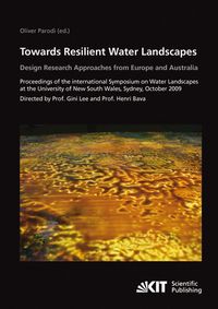 Produktbild: Towards resilient water landscapes - design research approaches from Europe and Australia : proceedings of the International Symposium on Water Landscapes at the University of New South Wales, Sydney, October 2009