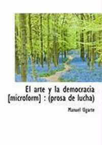 Produktbild: El Arte y La Democracia [Microform]: Prosa de Lucha