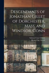 Produktbild: Descendants of Jonathan Gillet of Dorchester, Mass. and Windsor, Conn