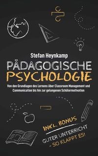 Produktbild: P&auml;dagogische Psychologie: Von den Grundlagen des Lernens &uuml;ber Classroom Management und Communication bis hin zur gelungenen Sch&uuml;lermotivation | inkl.