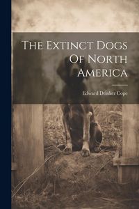 Produktbild: The Extinct Dogs Of North America