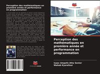 Produktbild: Perception des math&eacute;matiques en premi&egrave;re ann&eacute;e et performance en programmation