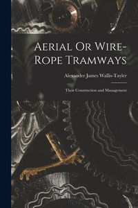 Produktbild: Aerial Or Wire-Rope Tramways: Their Construction and Management