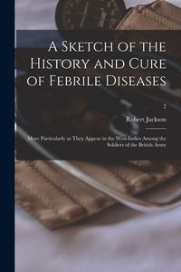 Produktbild: A Sketch of the History and Cure of Febrile Diseases