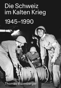 Bild vom Artikel Die Schweiz im Kalten Krieg 1945–1990 vom Autor Thomas Buomberger