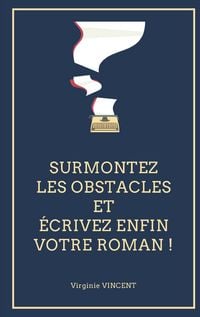 Produktbild: Surmontez les obstacles et &eacute;crivez enfin votre roman !