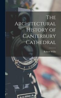 Produktbild: The Architectural History of Canterbury Cathedral
