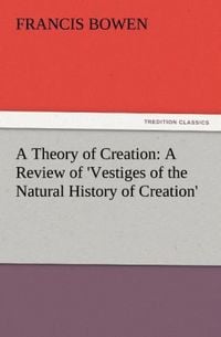 Produktbild: A Theory of Creation: A Review of 'Vestiges of the Natural History of Creation'