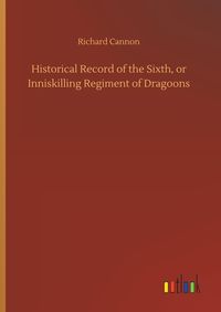 Produktbild: Historical Record of the Sixth, or Inniskilling Regiment of Dragoons