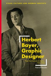 Bild vom Artikel Herbert Bayer, Graphic Designer: From the Bauhaus to Berlin, 1921-1938 vom Autor Patrick Rössler
