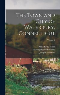 Produktbild: The Town and City of Waterbury, Connecticut; Volume 2
