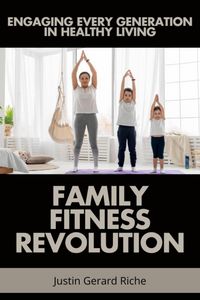 Produktbild: Family Fitness Revolution: Engaging Every Generation in Healthy Living