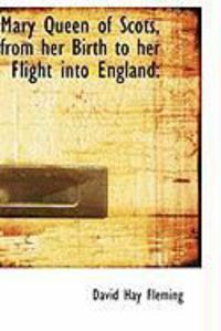 Produktbild: Mary Queen of Scots, from Her Birth to Her Flight Into England