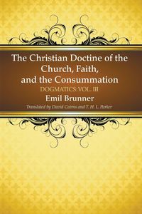 Produktbild: The Christian Doctrine of the Church, Faith, and the Consummation
