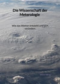 Produktbild: Die Wissenschaft der Meterologie - Wie das Wetter entsteht und sich ver&auml;ndert