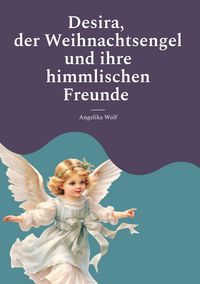 Produktbild: Desira, der Weihnachtsengel und ihre himmlischen Freunde