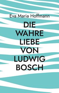 Produktbild: Die wahre Liebe von Ludwig Bosch