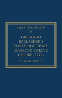 Produktbild: Gregorio Ballabene's Forty-eight-part Mass for Twelve Choirs (1772)
