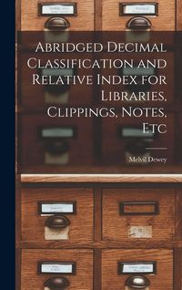 Produktbild: Abridged Decimal Classification and Relative Index for Libraries, Clippings, Notes, Etc