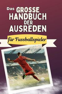 Produktbild: Das gro&szlig;e Handbuch der Ausreden f&uuml;r Fussballspieler