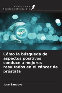 Produktbild: C&oacute;mo la b&uacute;squeda de aspectos positivos conduce a mejores resultados en el c&aacute;ncer de pr&oacute;stata
