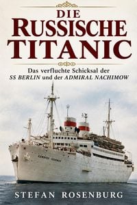 Produktbild: Die Russische Titanic Das verfluchte Schicksal der SS Berlin und der Admiral Nachimow
