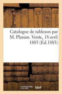 Produktbild: Catalogue de tableaux par M. Plassan. Vente, 18 avril 1883