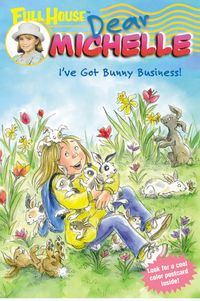 Produktbild: Full House: Dear Michelle #4: I've Got Bunny Business!: I've Got Bunny Business!