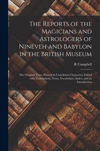 Produktbild: The reports of the magicians and astrologers of Nineveh and Babylon in the British Museum: The original texts, printed in Cuneiform characters; edited