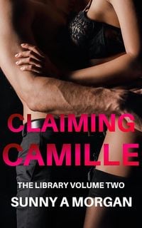 Produktbild: Claiming Camille (The Library BDSM Club, #2)