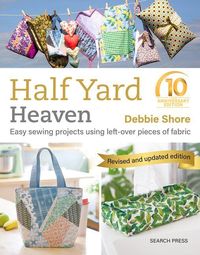 Bild vom Artikel Half Yard Heaven - 10 Year Anniversary Edition: Easy Sewing Projects Using Leftover Pieces of Fabric vom Autor Debbie Shore