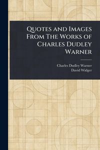 Produktbild: Quotes and Images From The Works of Charles Dudley Warner