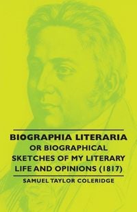 Produktbild: Biographia Literaria - Or Biographical Sketches of My Literary Life and Opinions (1817)