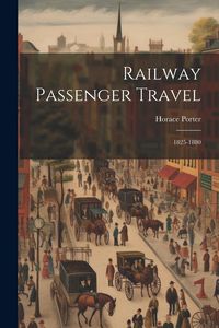 Produktbild: Railway Passenger Travel: 1825-1880