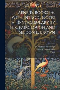 Produktbild: Aeneid, Books 1-6. With Introd., Notes and Vocabulary by H.R. Fairclough and Seldon L. Brown