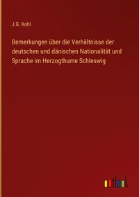 Produktbild: Bemerkungen &uuml;ber die Verh&auml;ltnisse der deutschen und d&auml;nischen Nationalit&auml;t und Sprache im Herzogthume Schleswig