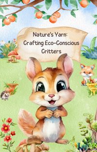 Produktbild: Nature's Yarn: Crafting Eco-Conscious Critters