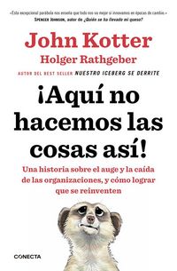 Produktbild: &iexcl;Aqu&iacute; no hacemos las cosas as&iacute;! : una historia sobre el auge y la ca&iacute;da de las organizaciones, y c&oacute;mo lograr que se reinventen